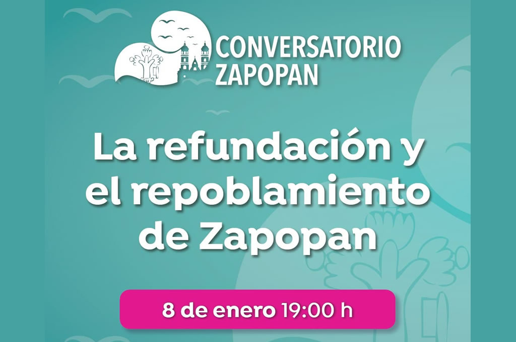 Conversatorio Zapopan: La refundación y el repoblamiento de Zapopan